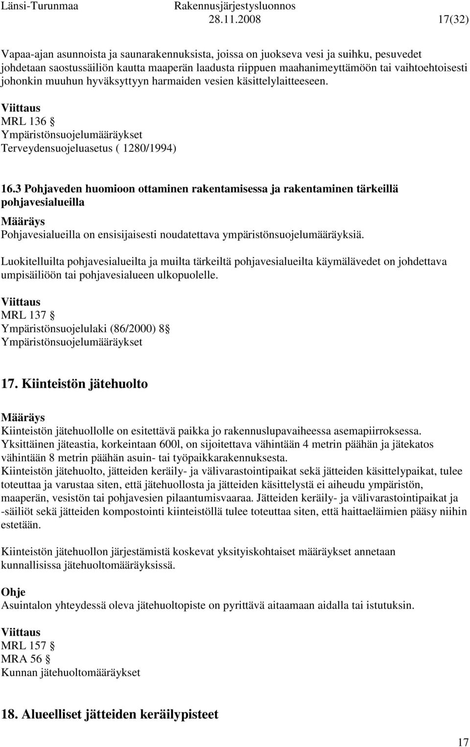 johonkin muuhun hyväksyttyyn harmaiden vesien käsittelylaitteeseen. MRL 136 Ympäristönsuojelumääräykset Terveydensuojeluasetus ( 1280/1994) 16.