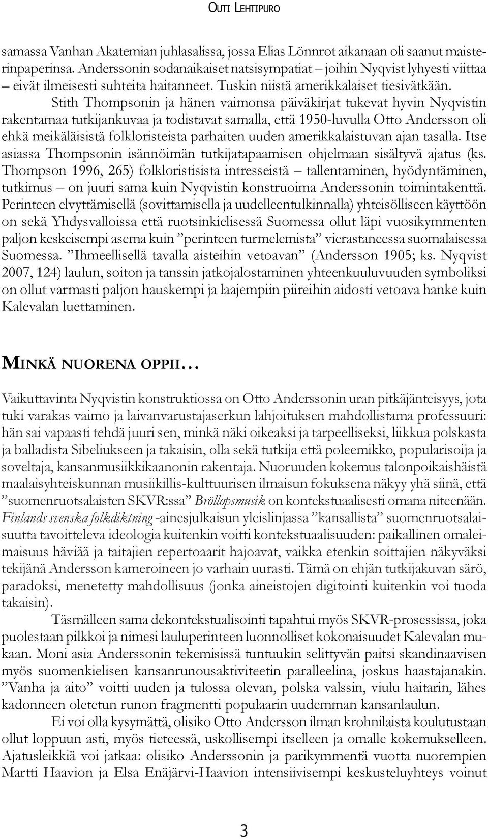 Stith Thompsonin ja hänen vaimonsa päiväkirjat tukevat hyvin Nyqvistin rakentamaa tutkijankuvaa ja todistavat samalla, että 1950-luvulla Otto Andersson oli ehkä meikäläisistä folkloristeista