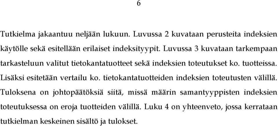 Lisäksi esitetään vertailu ko. tietokantatuotteiden indeksien toteutusten välillä.