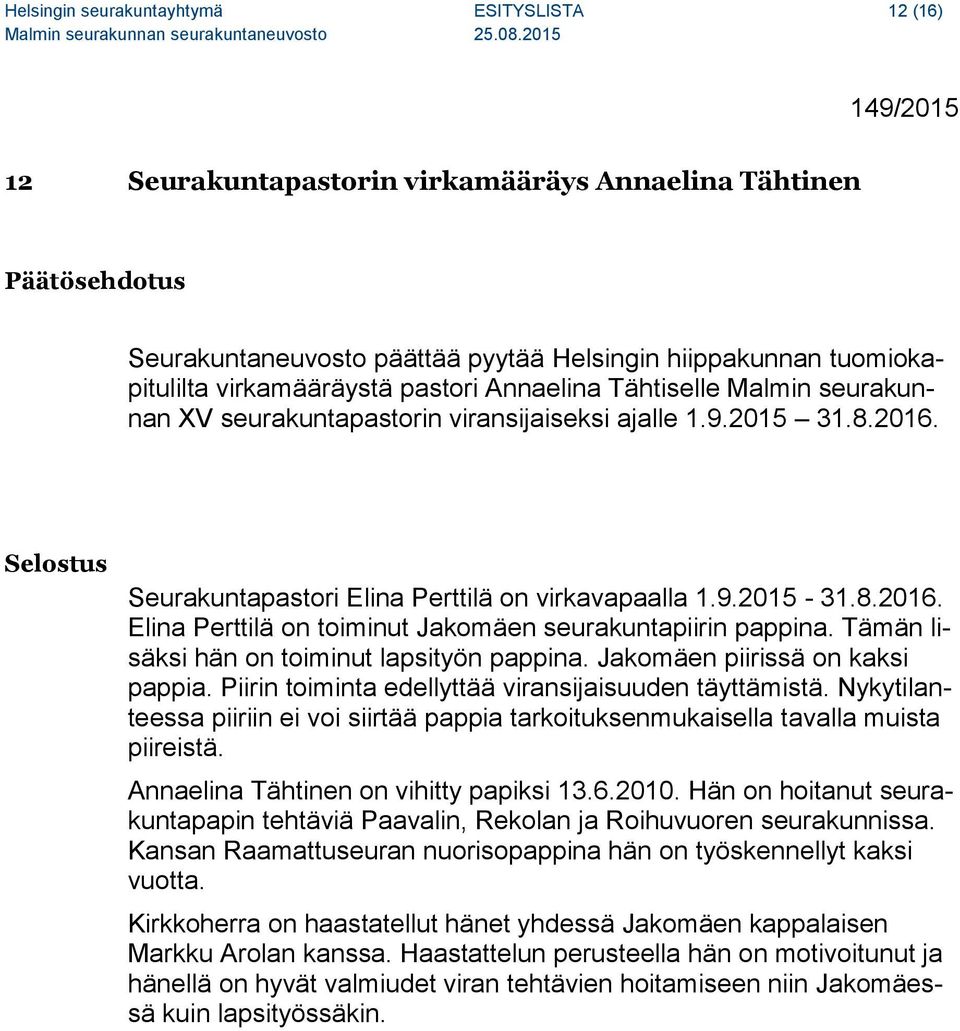 Tämän lisäksi hän on toiminut lapsityön pappina. Jakomäen piirissä on kaksi pappia. Piirin toiminta edellyttää viransijaisuuden täyttämistä.