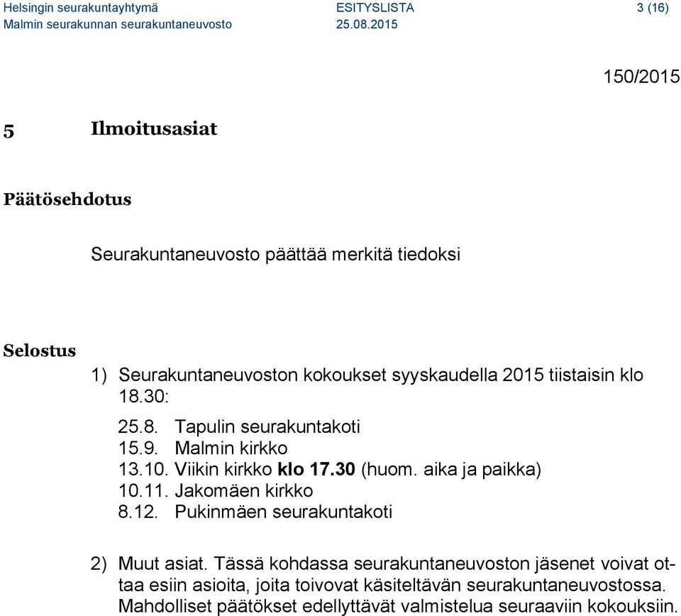 aika ja paikka) 10.11. Jakomäen kirkko 8.12. Pukinmäen seurakuntakoti 2) Muut asiat.