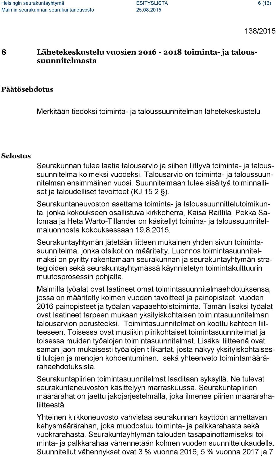 Suunnitelmaan tulee sisältyä toiminnalliset ja taloudelliset tavoitteet (KJ 15 2 ).