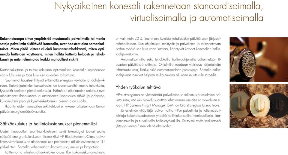 Miten pitää laitteet viileinä kustannustehokkaasti, miten optimoida laitteiden käyttöaste, miten hallita laitteita helposti ja tehokkaasti ja miten eliminoida kaikki mahdolliset riskit?