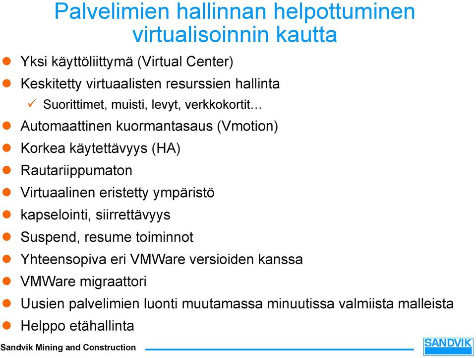 Rautariippumaton Virtuaalinen eristetty ympäristö kapselointi, siirrettävyys Suspend, resume toiminnot Yhteensopiva eri