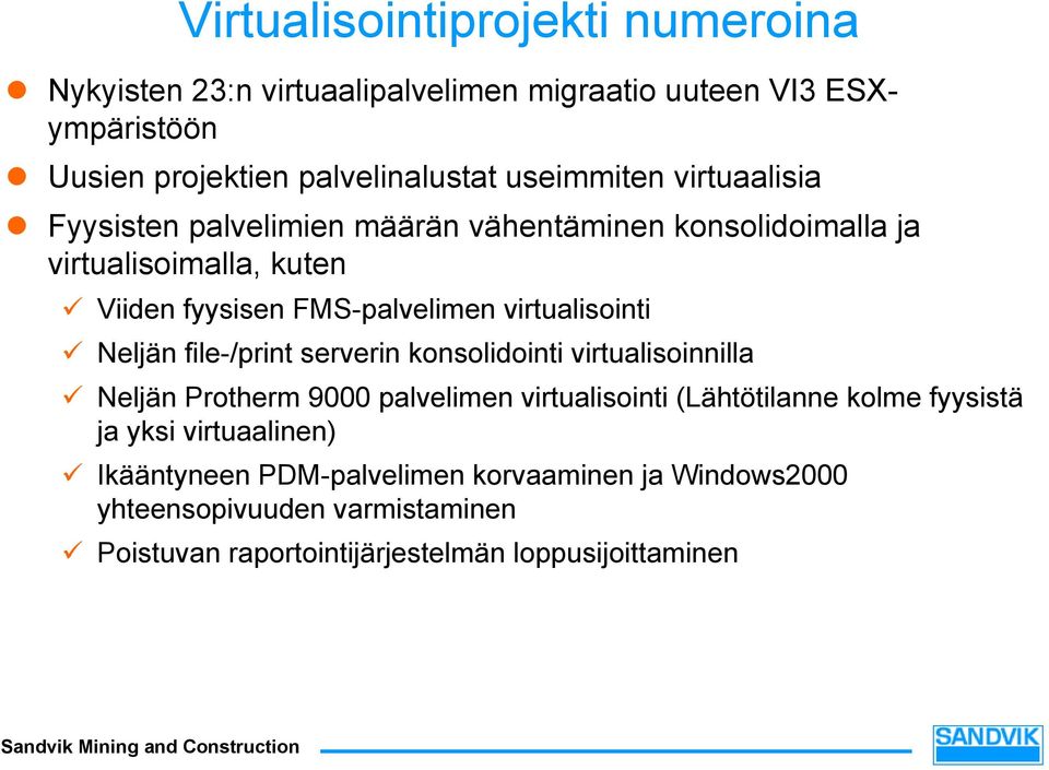 virtualisointi Neljän file-/print serverin konsolidointi virtualisoinnilla Neljän Protherm 9000 palvelimen virtualisointi (Lähtötilanne kolme
