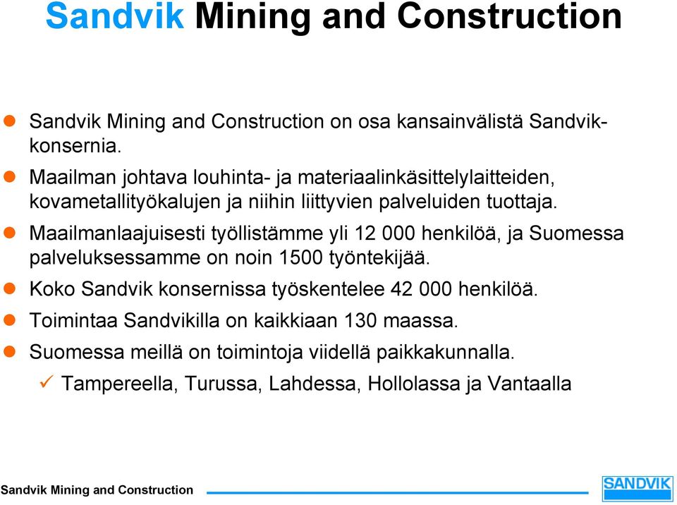 tuottaja. Maailmanlaajuisesti työllistämme yli 12 000 henkilöä, ja Suomessa palveluksessamme on noin 1500 työntekijää.