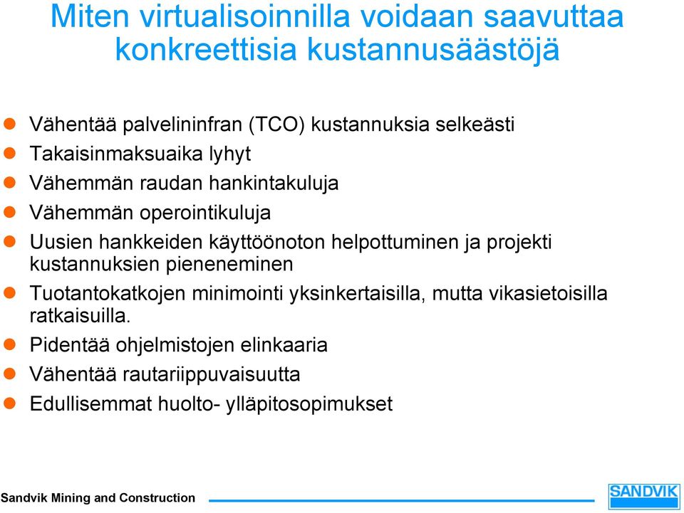 käyttöönoton helpottuminen ja projekti kustannuksien pieneneminen Tuotantokatkojen minimointi yksinkertaisilla, mutta