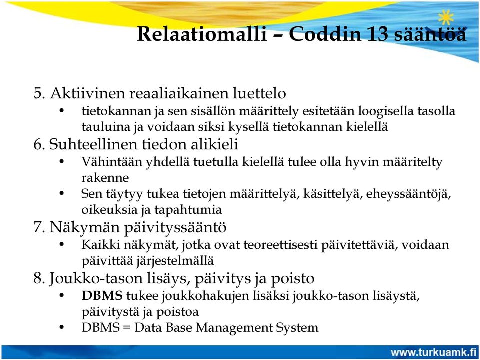 Suhteellinen tiedon alikieli Vähintään yhdellä tuetulla kielellä tulee olla hyvin määritelty rakenne Sen täytyy tukea tietojen määrittelyä, käsittelyä,