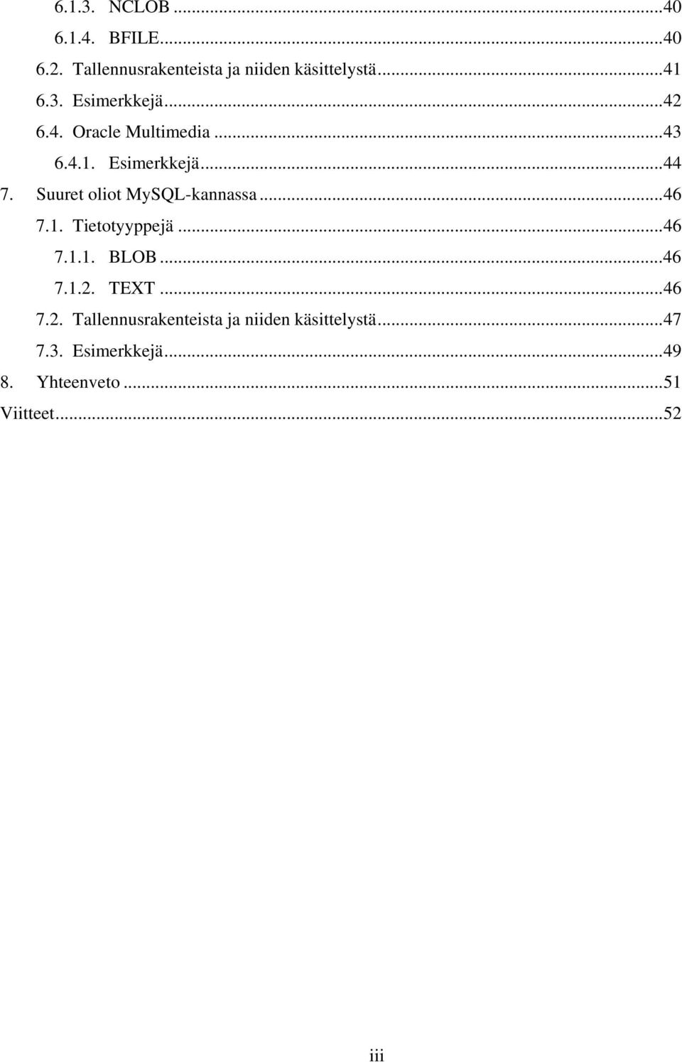 Suuret oliot MySQL-kannassa...46 7.1. Tietotyyppejä...46 7.1.1. BLOB...46 7.1.2.