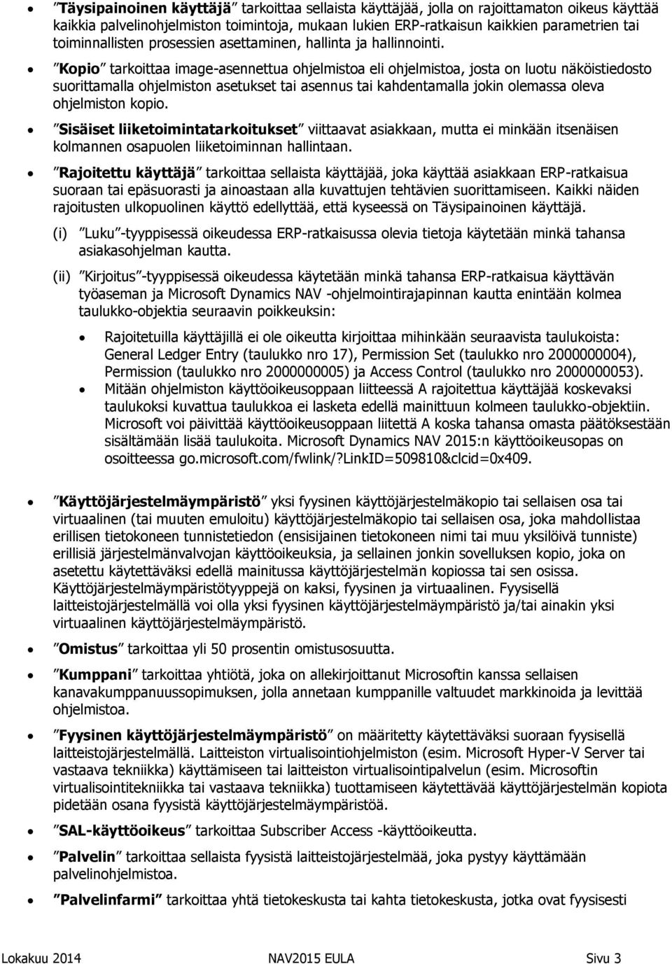 Kopio tarkoittaa image-asennettua ohjelmistoa eli ohjelmistoa, josta on luotu näköistiedosto suorittamalla ohjelmiston asetukset tai asennus tai kahdentamalla jokin olemassa oleva ohjelmiston kopio.