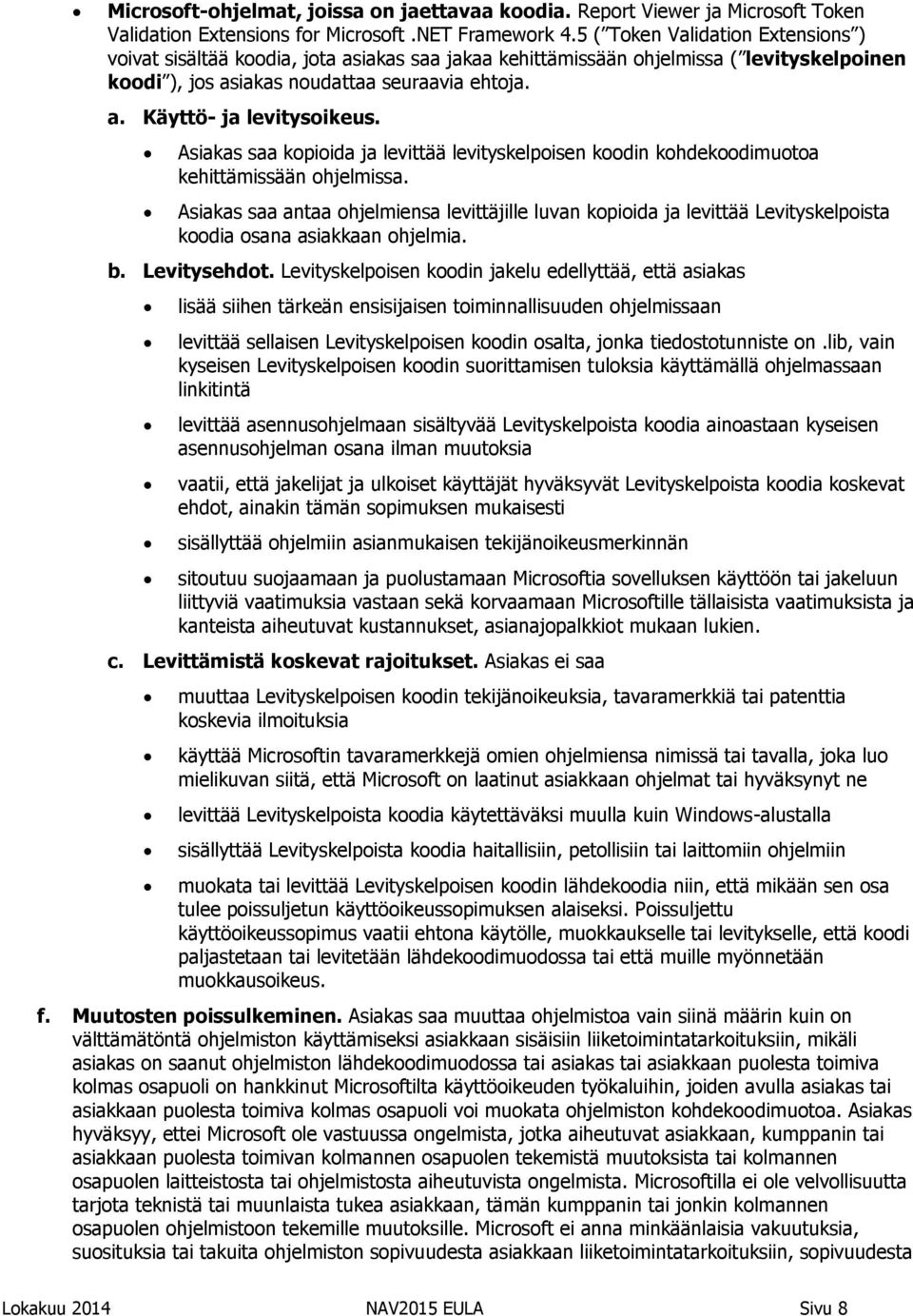 Asiakas saa kopioida ja levittää levityskelpoisen koodin kohdekoodimuotoa kehittämissään ohjelmissa.