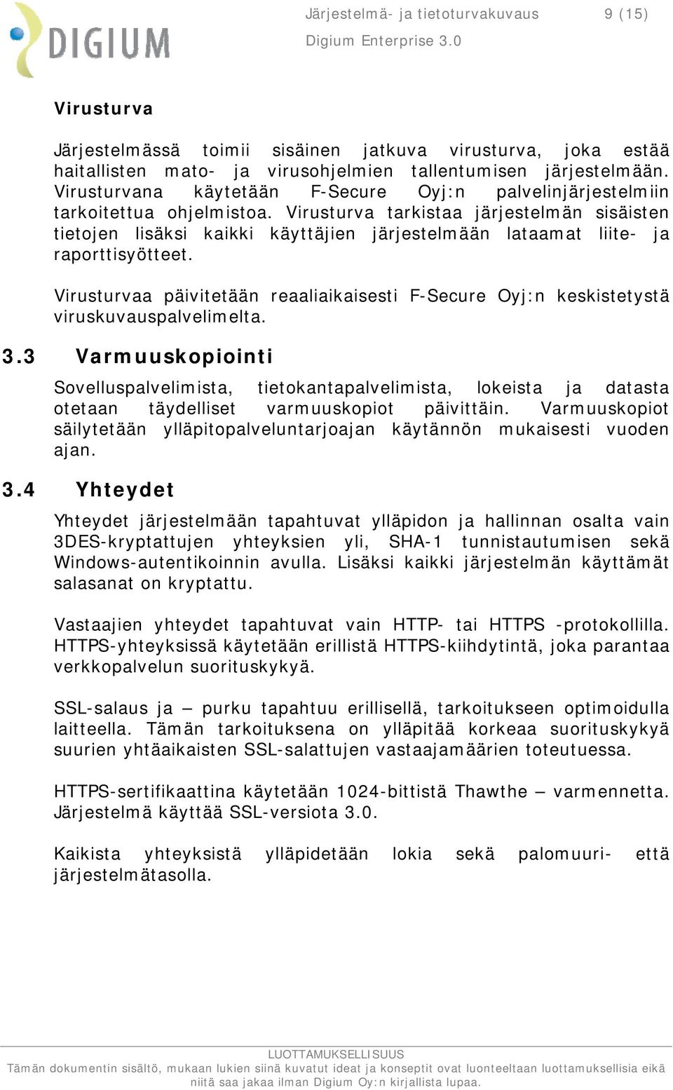 Virusturva tarkistaa järjestelmän sisäisten tietojen lisäksi kaikki käyttäjien järjestelmään lataamat liite- ja raporttisyötteet.