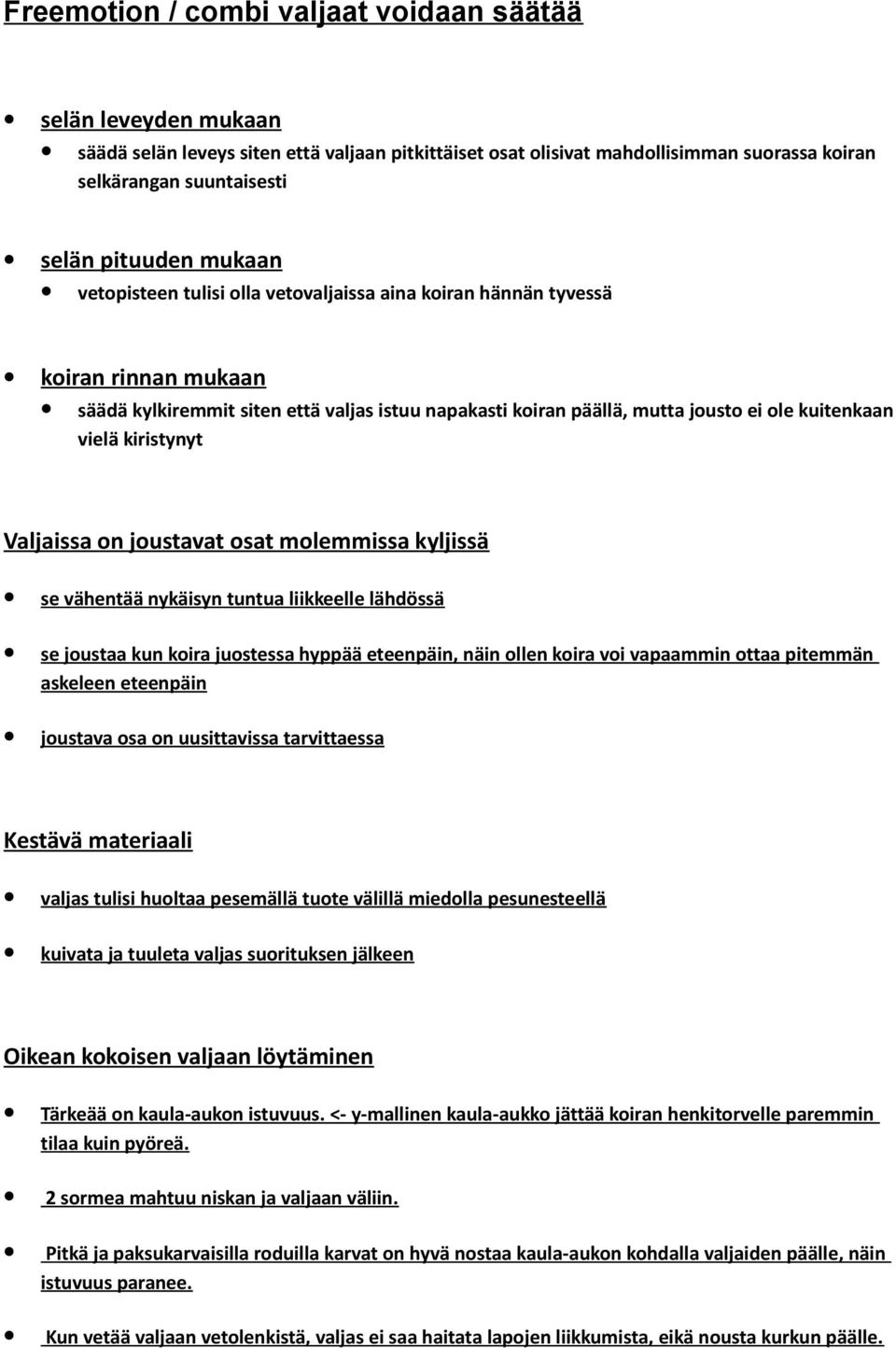 kiristynyt Valjaissa on joustavat osat molemmissa kyljissä se vähentää nykäisyn tuntua liikkeelle lähdössä se joustaa kun koira juostessa hyppää eteenpäin, näin ollen koira voi vapaammin ottaa