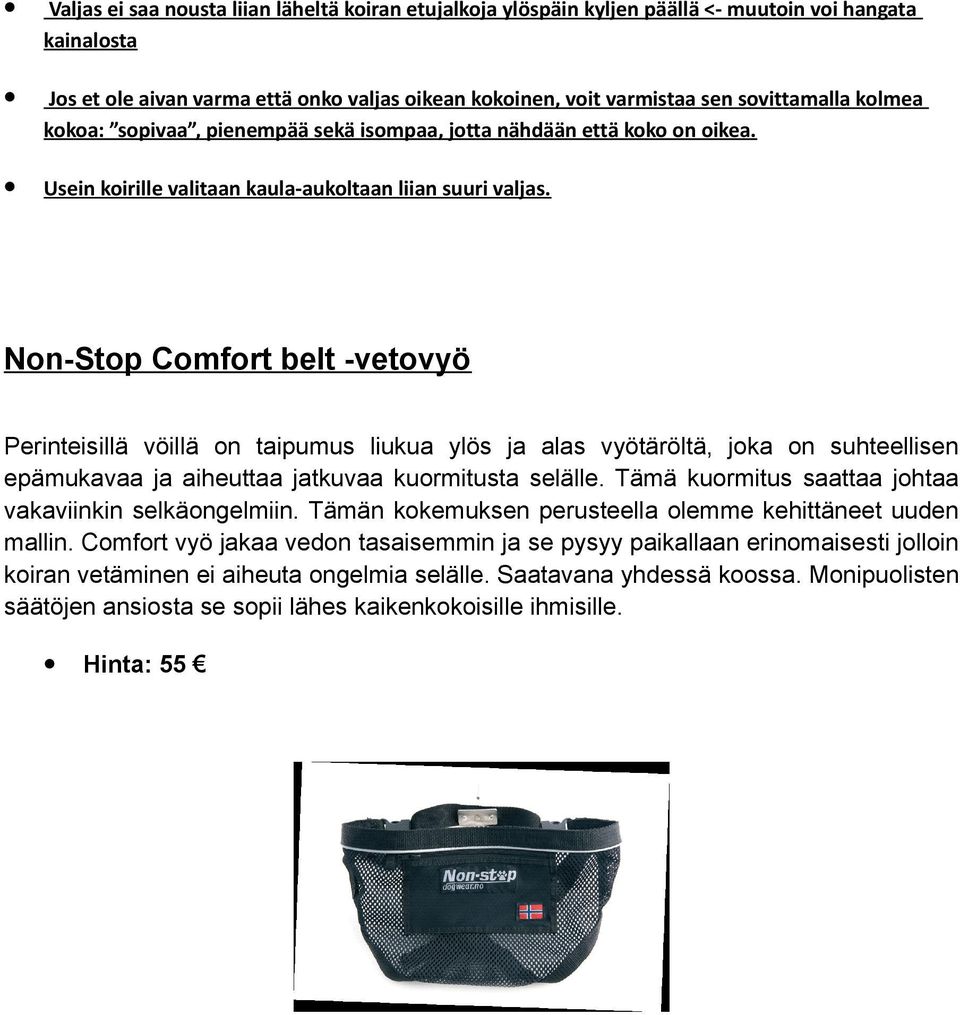 Non-Stop Comfort belt -vetovyö Perinteisillä vöillä on taipumus liukua ylös ja alas vyötäröltä, joka on suhteellisen epämukavaa ja aiheuttaa jatkuvaa kuormitusta selälle.