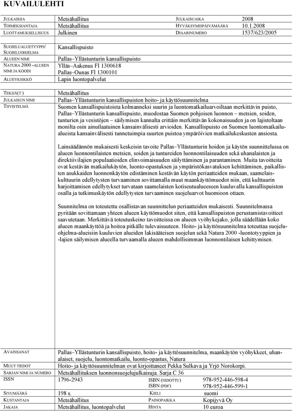 Kansallispuisto Pallas Yllästunturin kansallispuisto Ylläs Aakenus FI 1300618 Pallas Ounas FI 1300101 Lapin luontopalvelut Metsähallitus Pallas Yllästunturin kansallispuiston hoito- ja