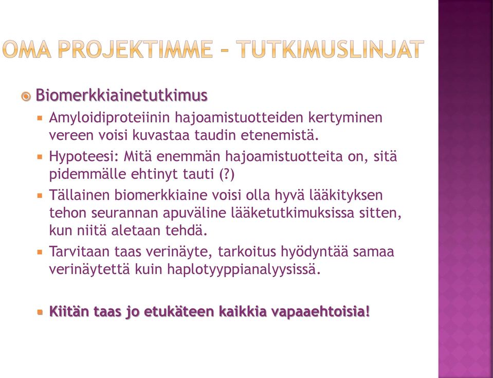 ) Tällainen biomerkkiaine voisi olla hyvä lääkityksen tehon seurannan apuväline lääketutkimuksissa sitten, kun