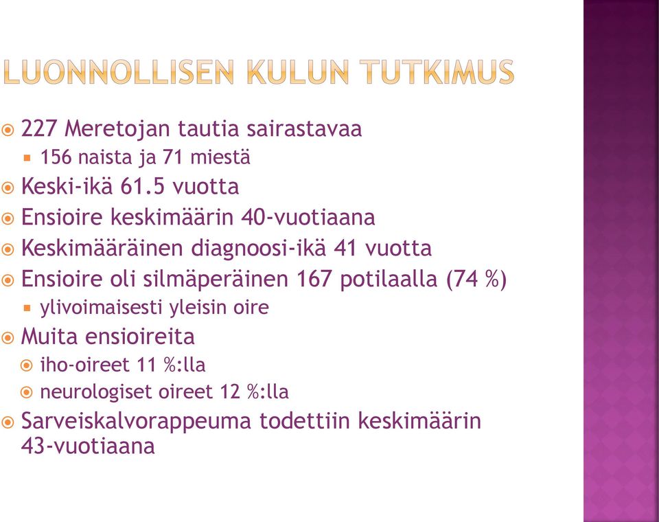 Ensioire oli silmäperäinen 167 potilaalla (74 %) ylivoimaisesti yleisin oire Muita