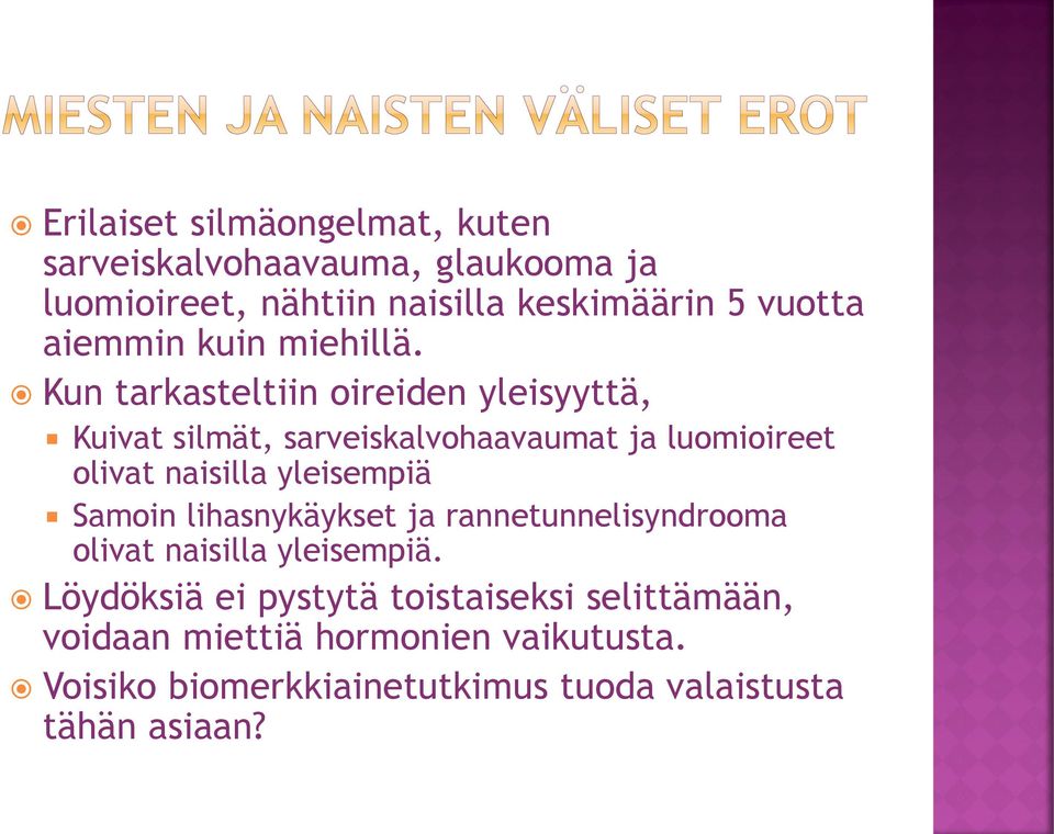 Kun tarkasteltiin oireiden yleisyyttä, Kuivat silmät, sarveiskalvohaavaumat ja luomioireet olivat naisilla yleisempiä