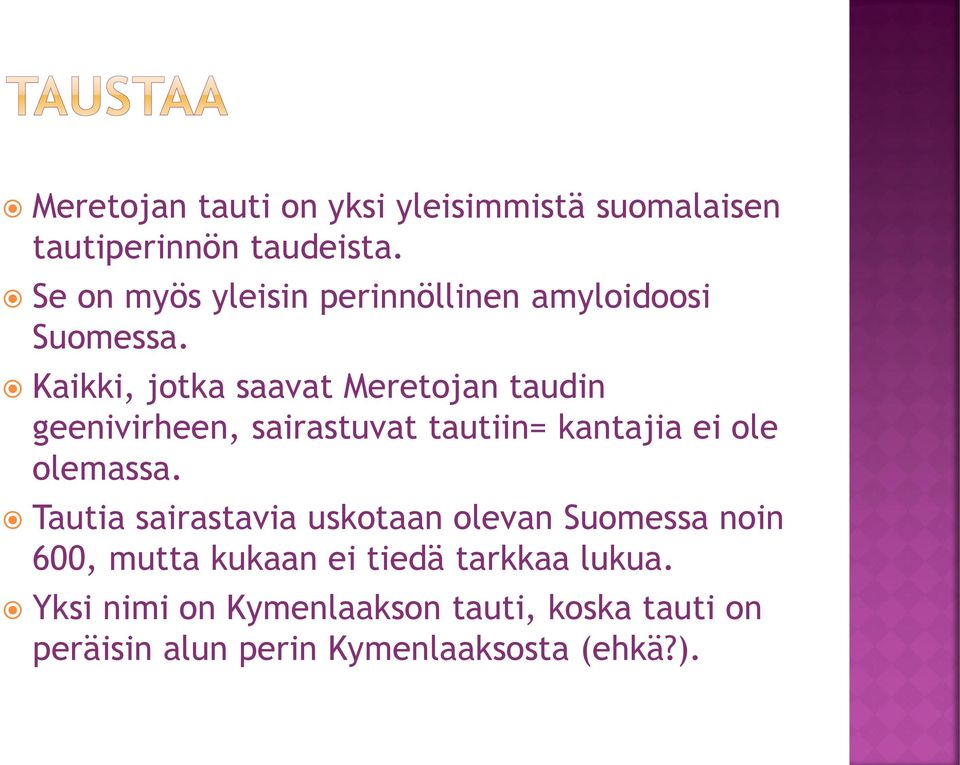 Kaikki, jotka saavat Meretojan taudin geenivirheen, sairastuvat tautiin= kantajia ei ole olemassa.