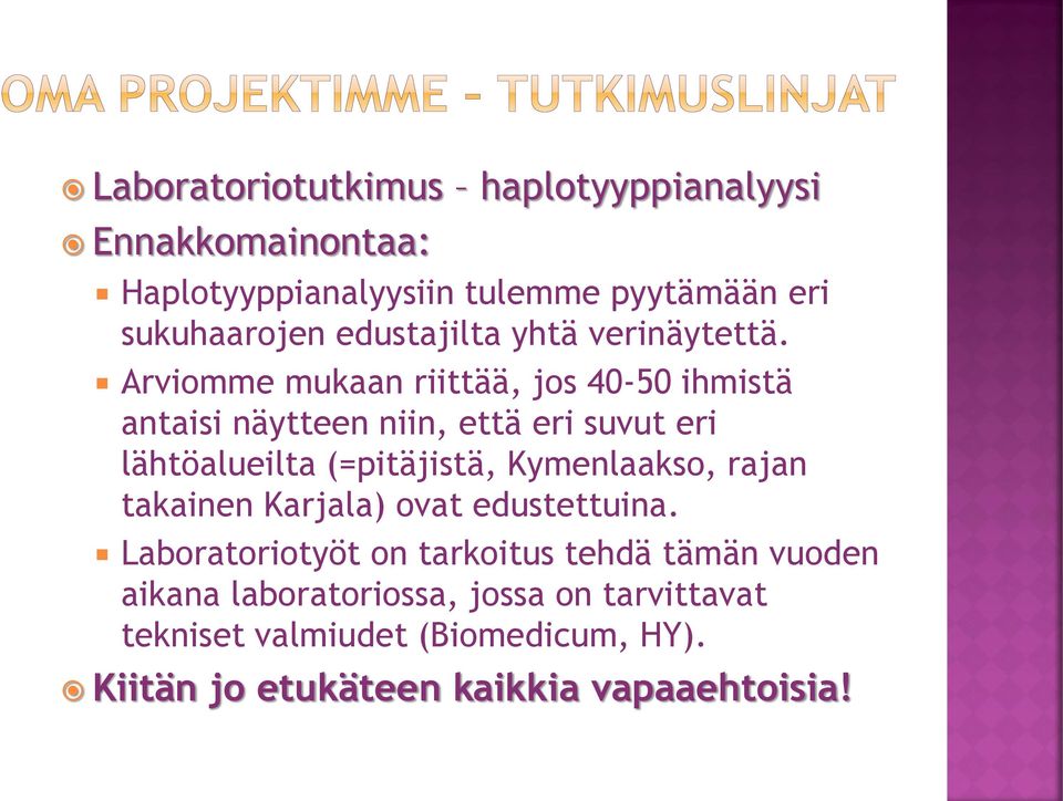 Arviomme mukaan riittää, jos 40-50 ihmistä antaisi näytteen niin, että eri suvut eri lähtöalueilta (=pitäjistä,