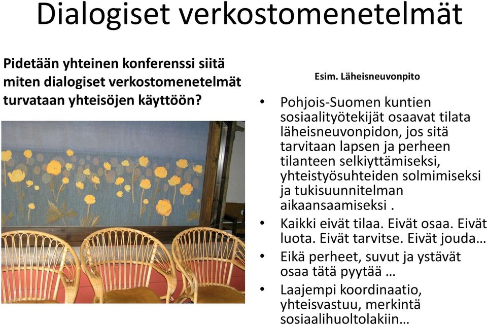 tilanteen selkiyttämiseksi, yhteistyösuhteiden solmimiseksi ja tukisuunnitelman aikaansaamiseksi. Kaikki eivät tilaa. Eivät osaa.