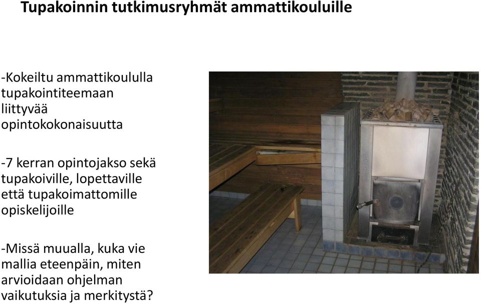 tupakoiville, lopettaville että tupakoimattomille opiskelijoille -Missä