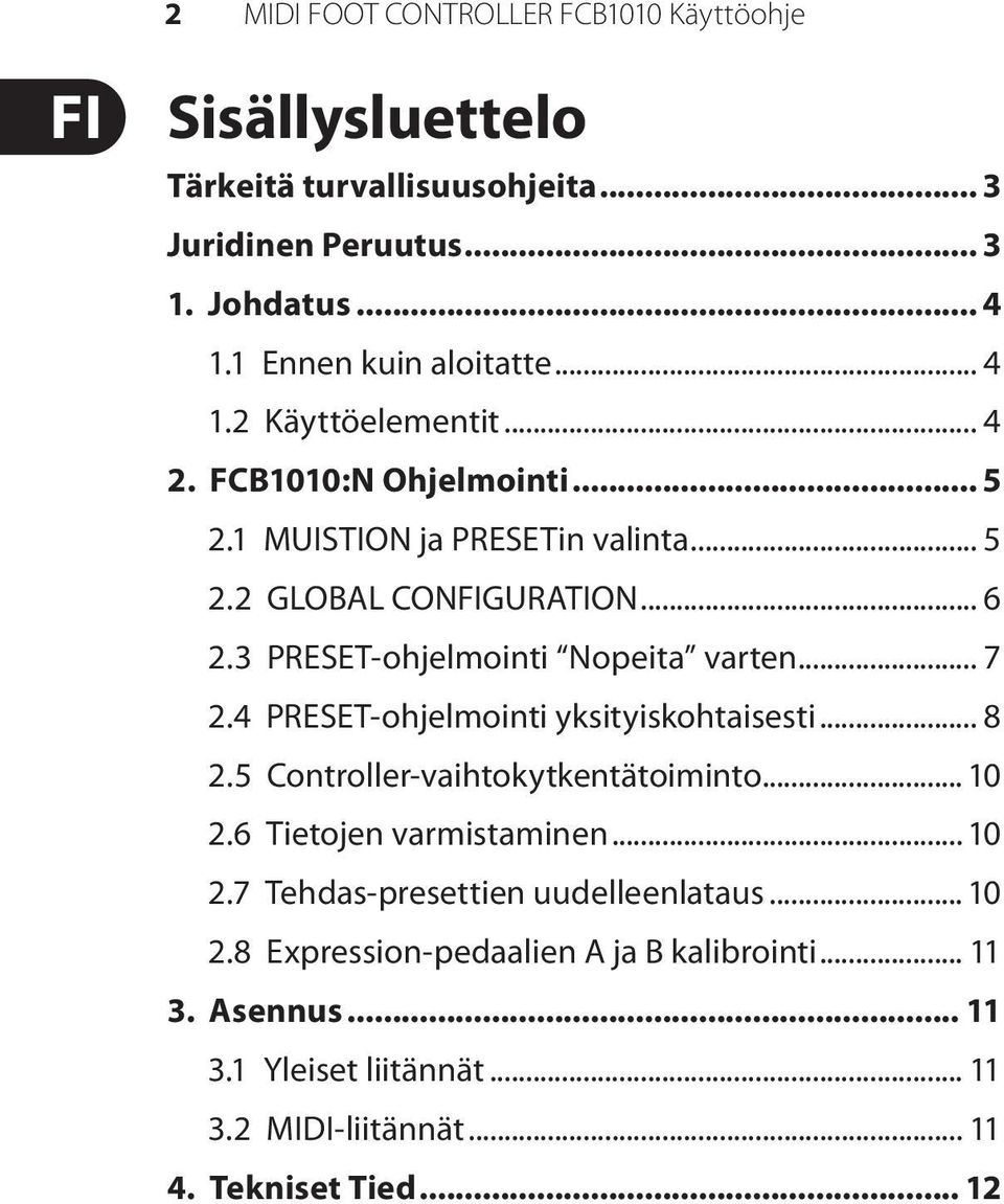 3 PRESET-ohjelmointi Nopeita varten... 7 2.4 PRESET-ohjelmointi yksityiskohtaisesti... 8 2.5 Controller-vaihtokytkentätoiminto... 10 2.6 Tietojen varmistaminen.