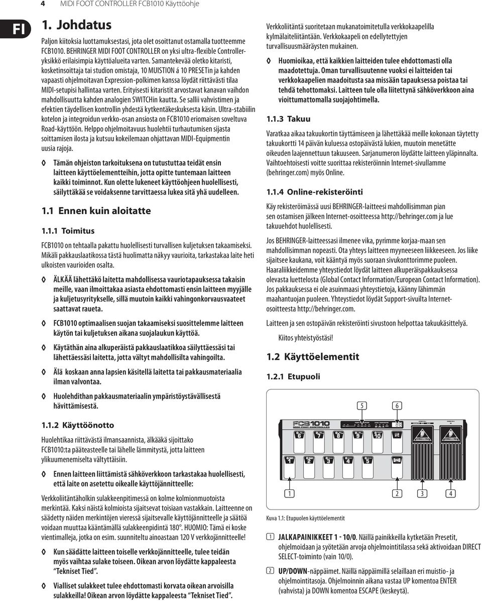 Samantekevää oletko kitaristi, kosketinsoittaja tai studion omistaja, 10 MUISTION á 10 PRESETin ja kahden vapaasti ohjelmoitavan Expression-polkimen kanssa löydät riittävästi tilaa MIDI-setupisi