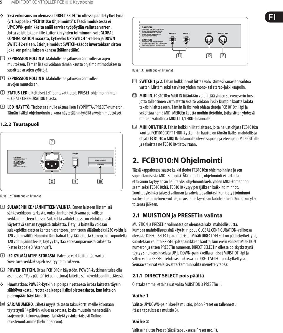 Jotta voisit jakaa niille kuitenkin yhden toiminnon, voit GLOBAL CONFIGURATION määrätä, kytkeekö SWITCH 1-releen ja DOWN SWITCH 2-releen.