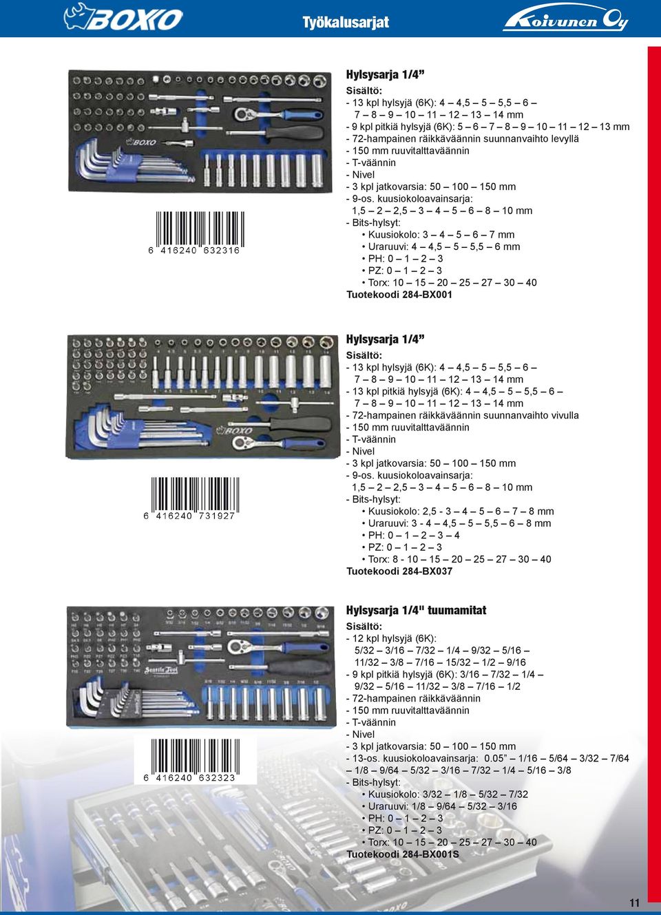 kuusiokoloavainsarja: 1,5 2 2,5 3 4 5 6 8 10 mm - Bits-hylsyt: Kuusiokolo: 3 4 5 6 7 mm Uraruuvi: 4 4,5 5 5,5 6 mm PH: 0 1 2 3 PZ: 0 1 2 3 Torx: 10 15 20 25 27 30 40 Tuotekoodi 284-BX001 Hylsysarja