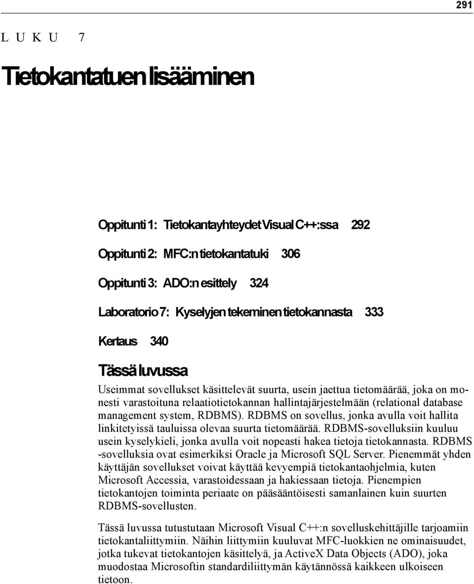 database management system, RDBMS). RDBMS on sovellus, jonka avulla voit hallita linkitetyissä tauluissa olevaa suurta tietomäärää.