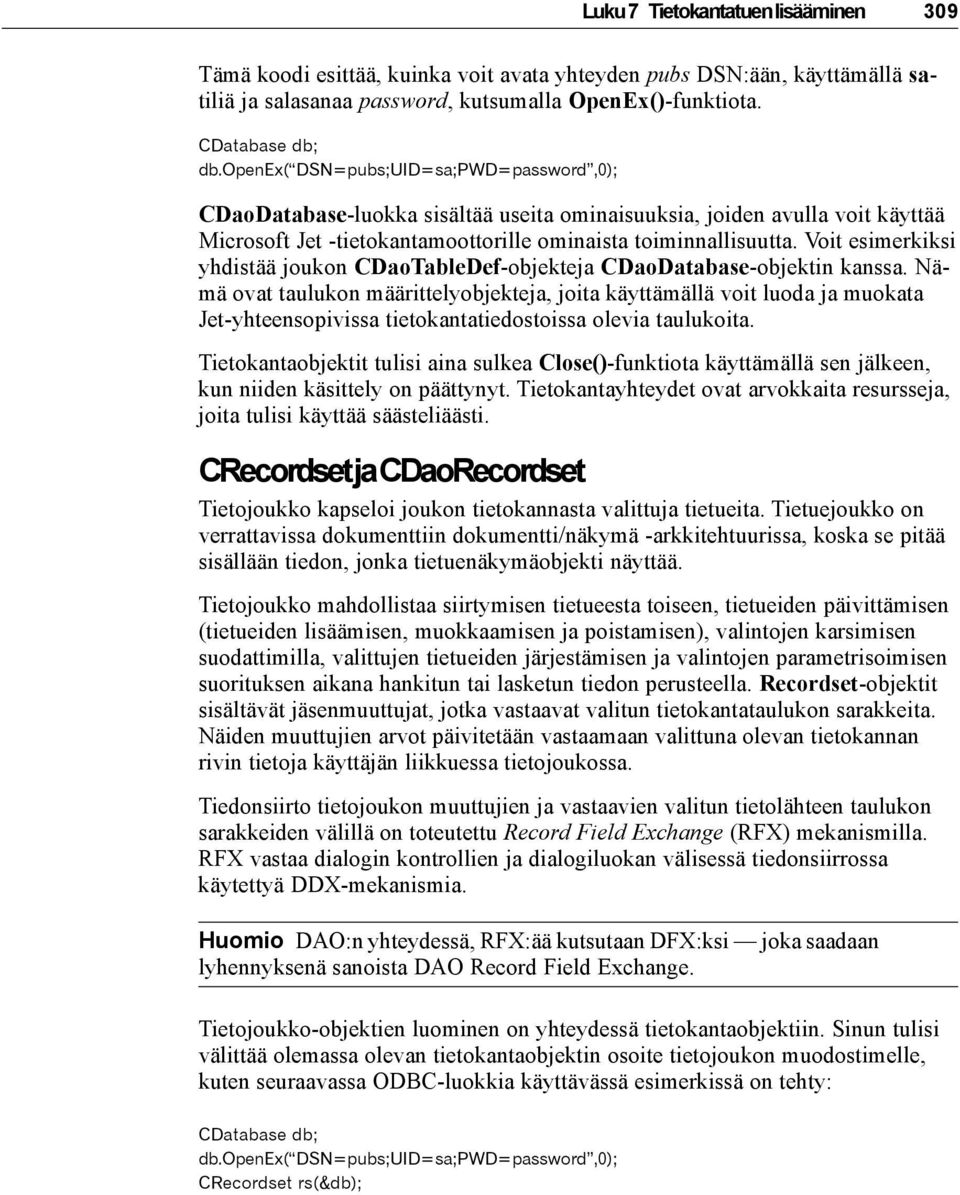 Voit esimerkiksi yhdistää joukon CDaoTableDef-objekteja CDaoDatabase-objektin kanssa.