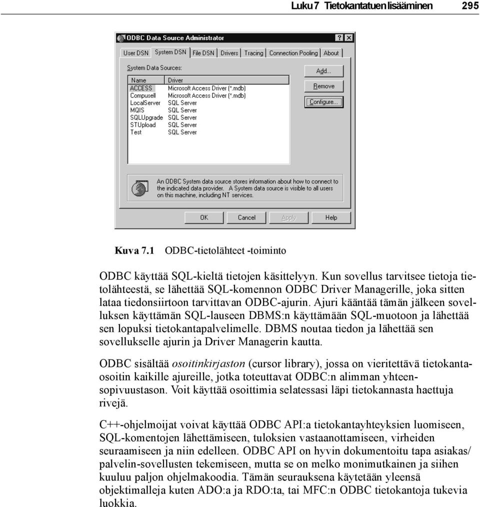 Ajuri kääntää tämän jälkeen sovelluksen käyttämän SQL-lauseen DBMS:n käyttämään SQL-muotoon ja lähettää sen lopuksi tietokantapalvelimelle.