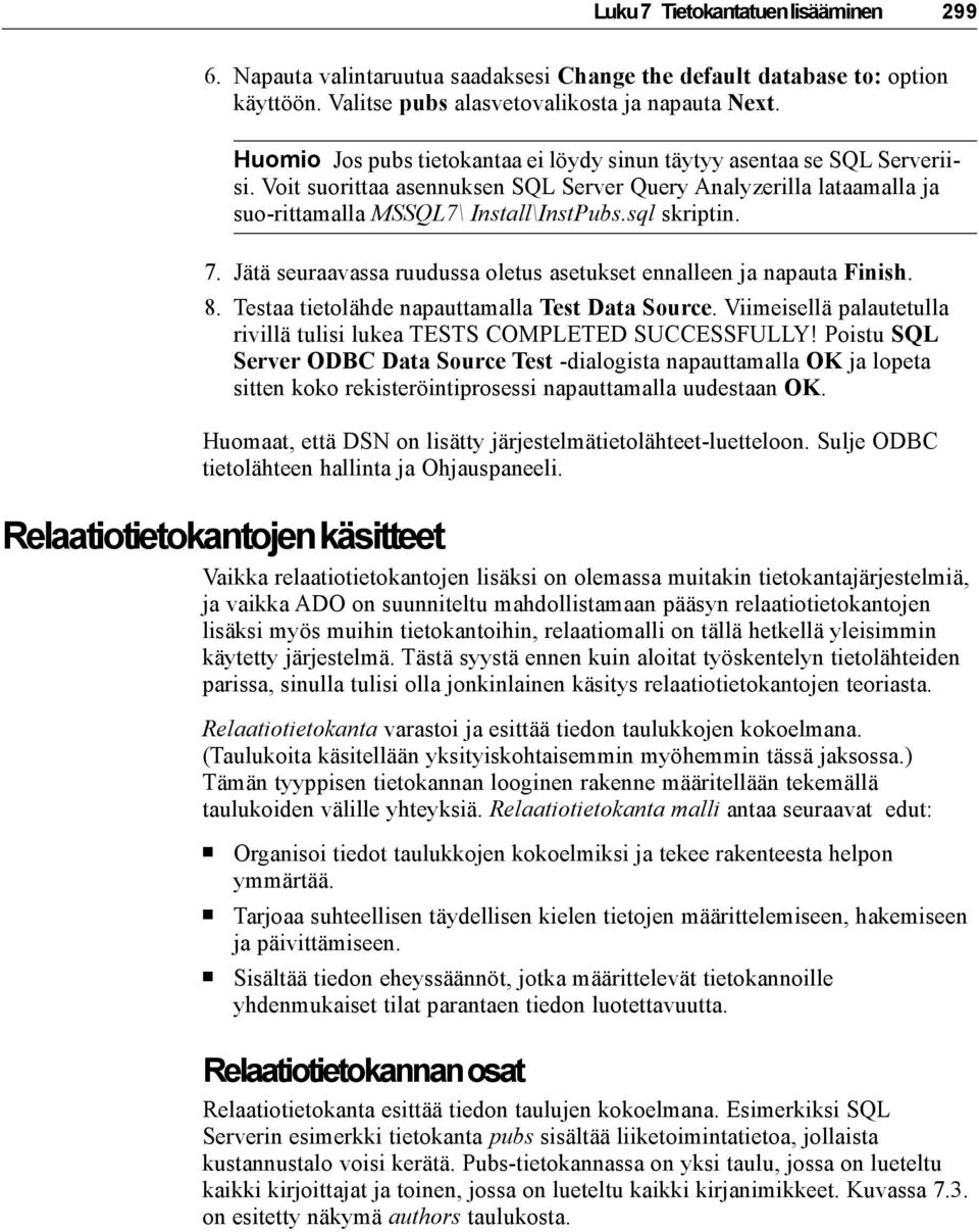 7. Jätä seuraavassa ruudussa oletus asetukset ennalleen ja napauta Finish. 8. Testaa tietolähde napauttamalla Test Data Source.