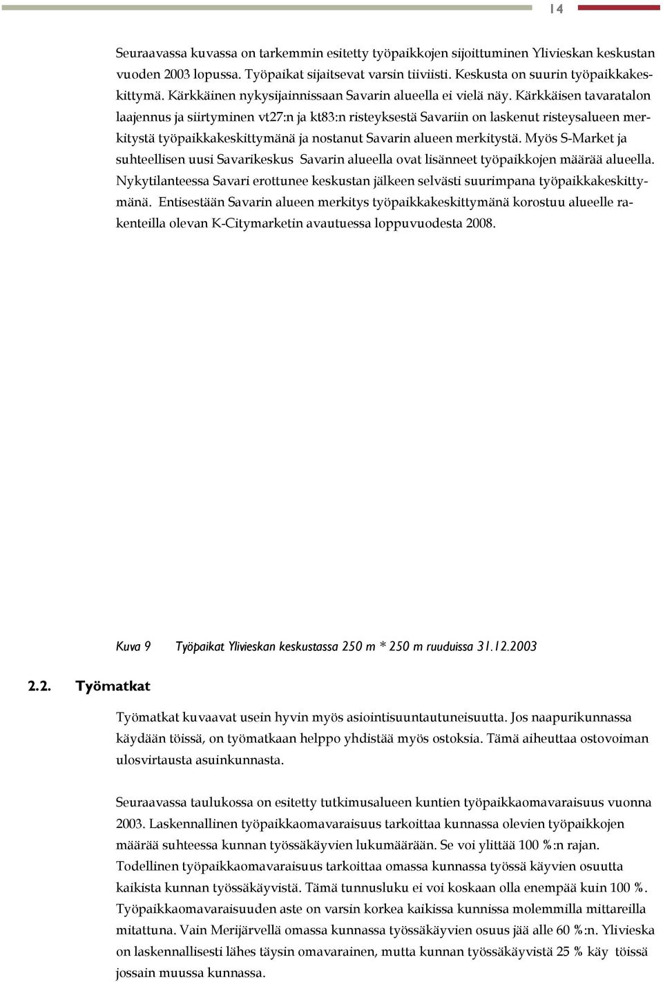 Kärkkäisen tavaratalon laajennus ja siirtyminen vt27:n ja kt83:n risteyksestä Savariin on laskenut risteysalueen merkitystä työpaikkakeskittymänä ja nostanut Savarin alueen merkitystä.