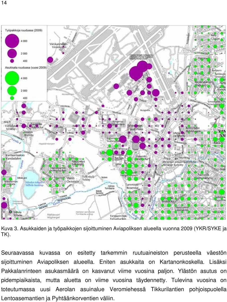 Eniten asukkaita on Kartanonkoskella. Lisäksi Pakkalanrinteen asukasmäärä on kasvanut viime vuosina paljon.