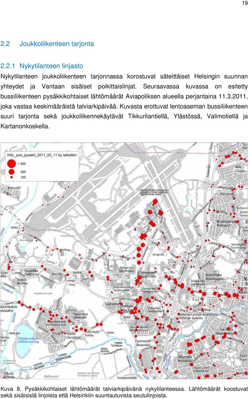 Kuvasta erottuvat lentoaseman bussiliikenteen suuri tarjonta sekä joukkoliikennekäytävät Tikkurilantiellä, Ylästössä, Valimotiellä ja Kartanonkoskella. Kuva 8.