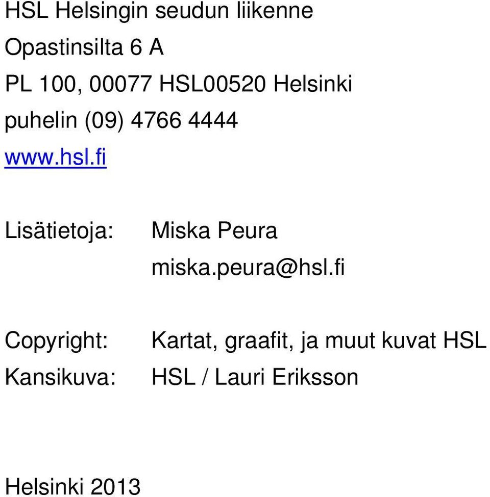 fi Lisätietoja: Miska Peura miska.peura@hsl.