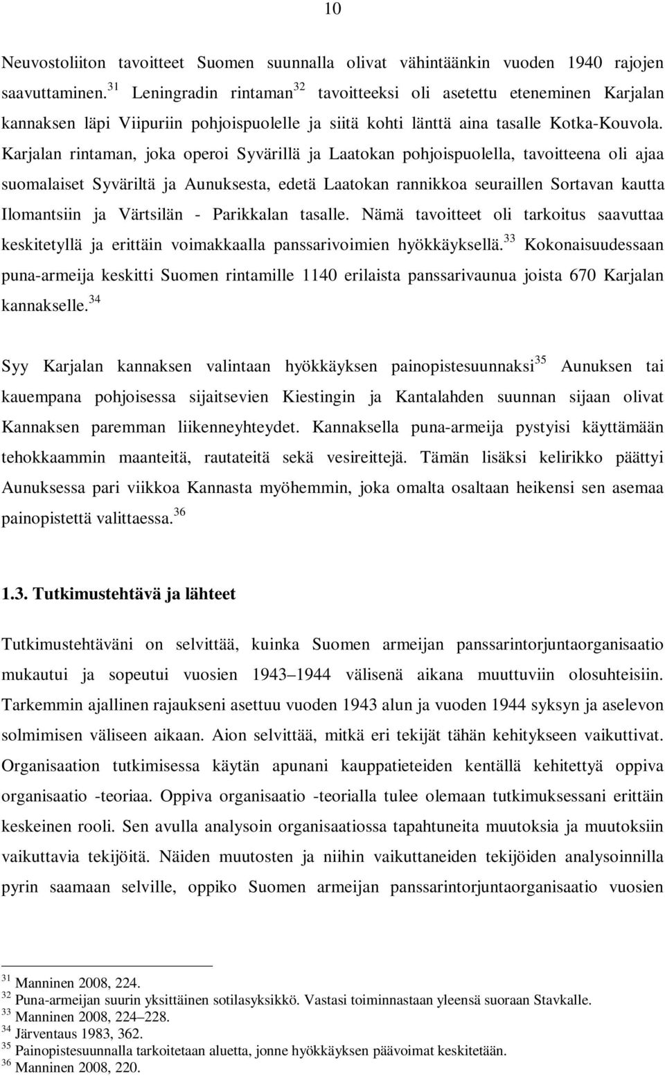 Karjalan rintaman, joka operoi Syvärillä ja Laatokan pohjoispuolella, tavoitteena oli ajaa suomalaiset Syväriltä ja Aunuksesta, edetä Laatokan rannikkoa seuraillen Sortavan kautta Ilomantsiin ja