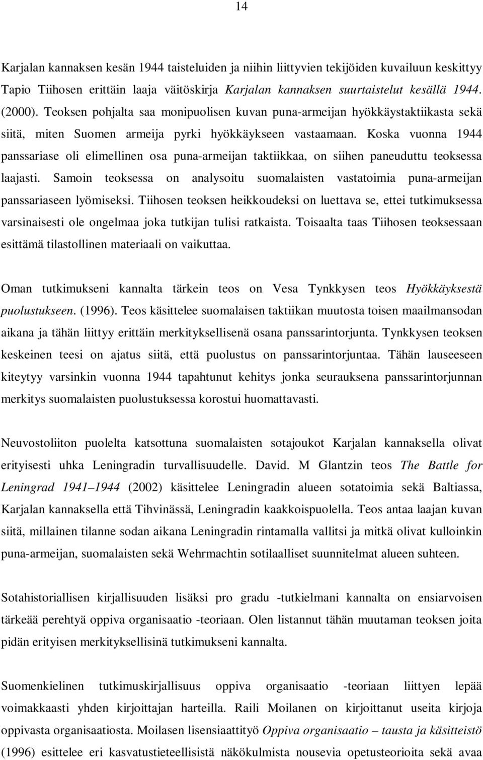 Koska vuonna 1944 panssariase oli elimellinen osa puna-armeijan taktiikkaa, on siihen paneuduttu teoksessa laajasti.