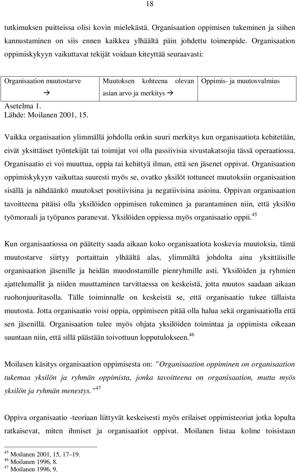 Muutoksen kohteena olevan asian arvo ja merkitys Oppimis- ja muutosvalmius Vaikka organisaation ylimmällä johdolla onkin suuri merkitys kun organisaatiota kehitetään, eivät yksittäiset työntekijät