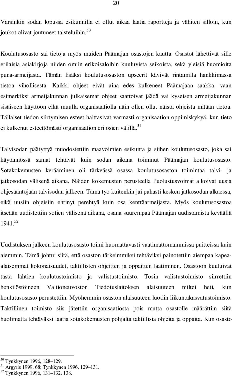 Osastot lähettivät sille erilaisia asiakirjoja niiden omiin erikoisaloihin kuuluvista seikoista, sekä yleisiä huomioita puna-armeijasta.