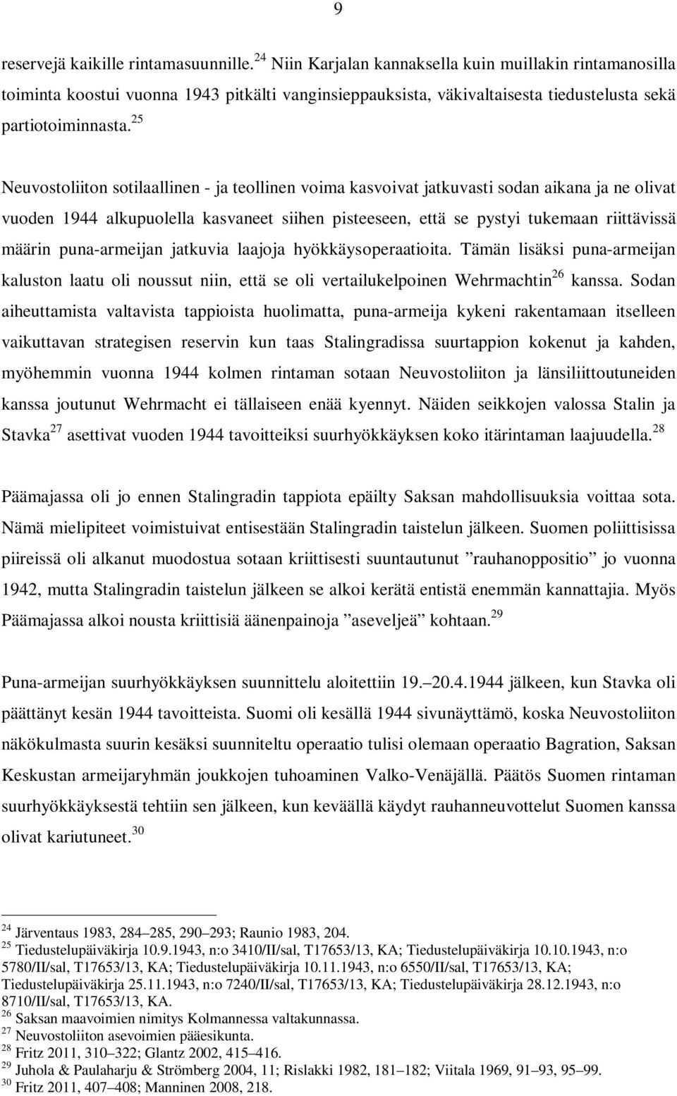 25 Neuvostoliiton sotilaallinen - ja teollinen voima kasvoivat jatkuvasti sodan aikana ja ne olivat vuoden 1944 alkupuolella kasvaneet siihen pisteeseen, että se pystyi tukemaan riittävissä määrin