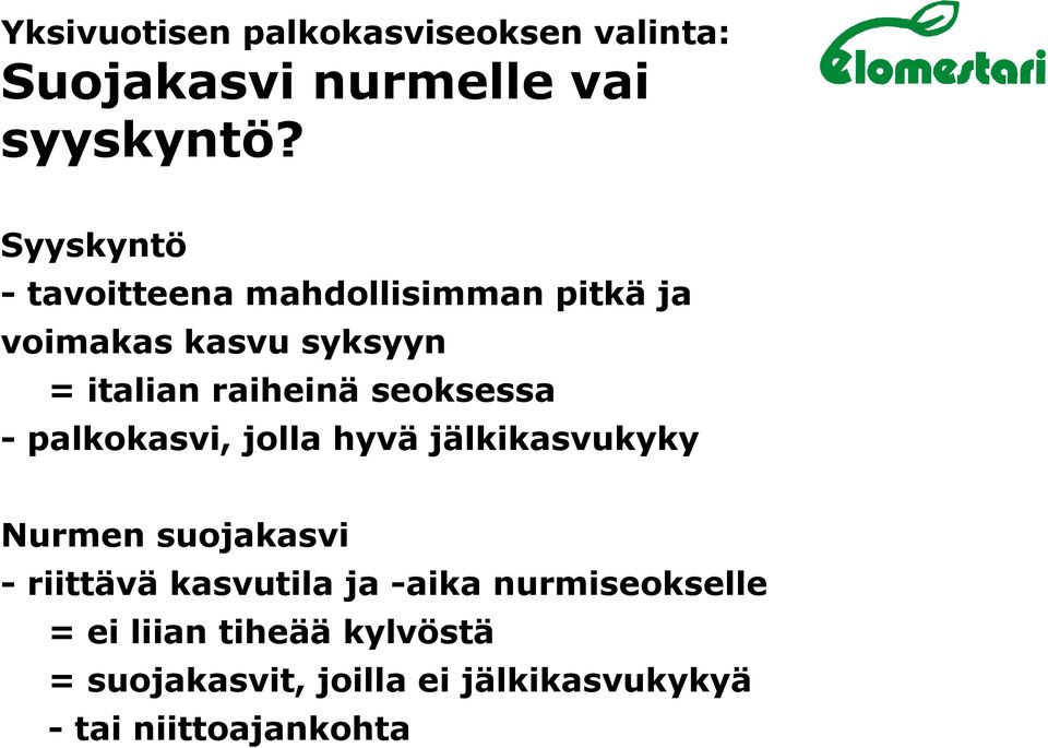 seoksessa - palkokasvi, jolla hyvä jälkikasvukyky Nurmen suojakasvi - riittävä kasvutila ja