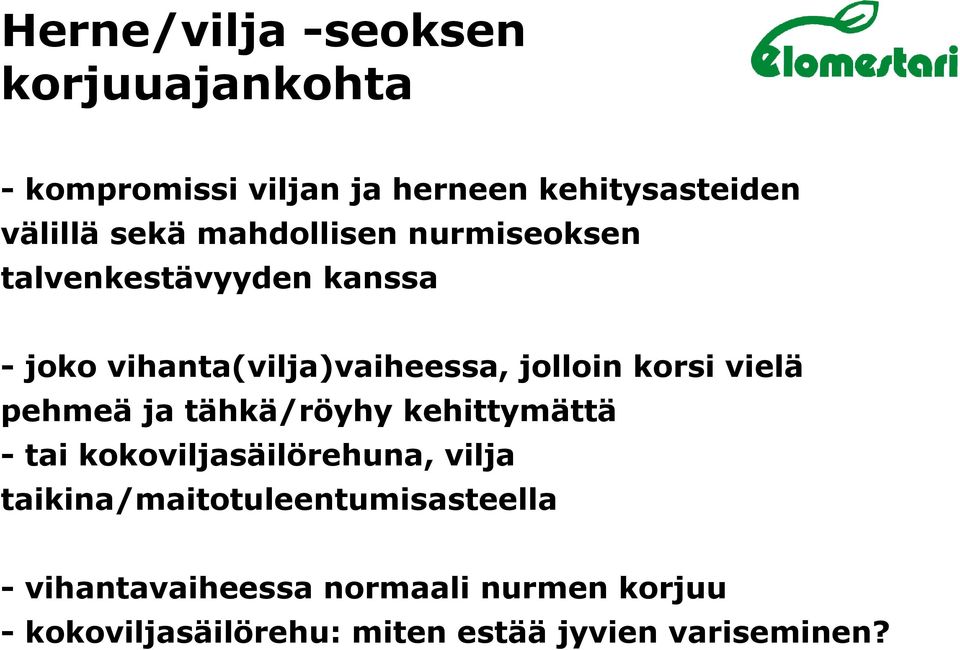 vielä pehmeä ja tähkä/röyhy kehittymättä - tai kokoviljasäilörehuna, vilja