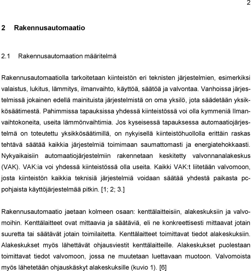 Vanhoissa järjestelmissä jokainen edellä mainituista järjestelmistä on oma yksilö, jota säädetään yksikkösäätimestä.