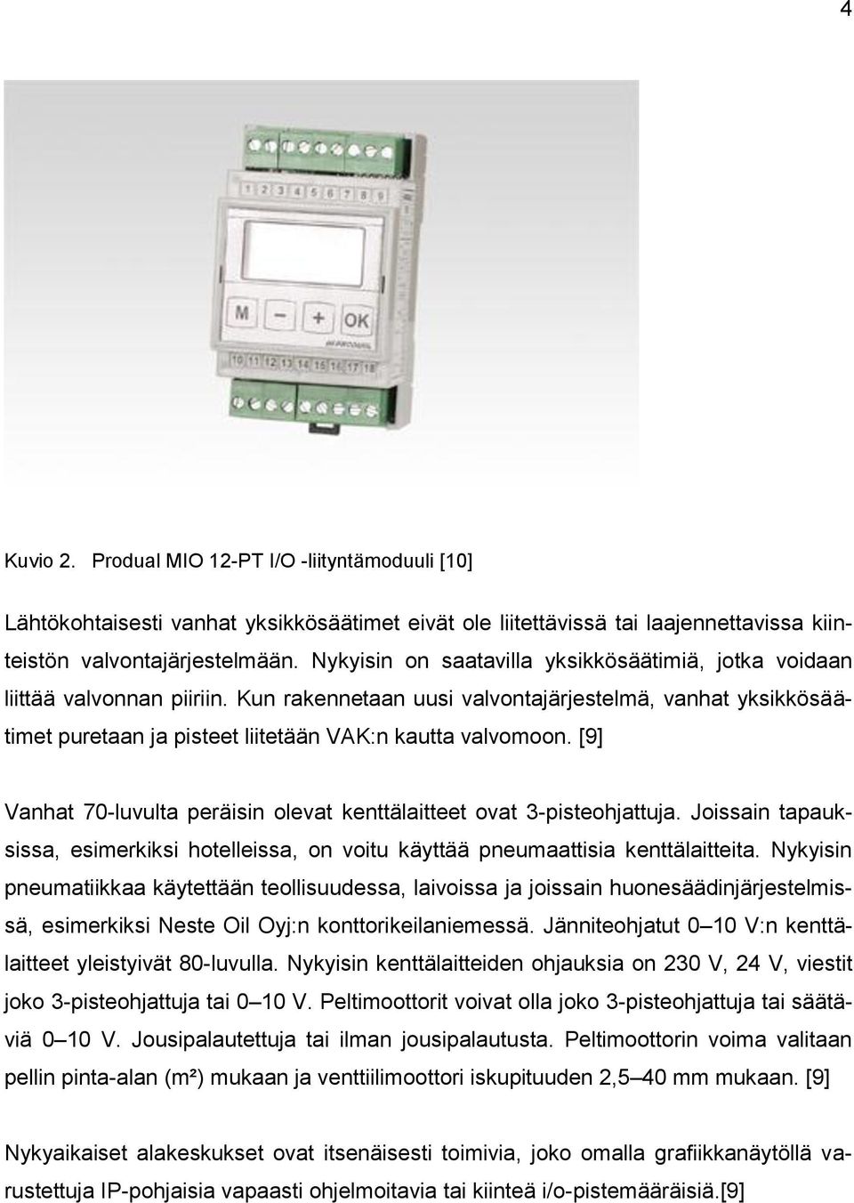 [9] Vanhat 70-luvulta peräisin olevat kenttälaitteet ovat 3-pisteohjattuja. Joissain tapauksissa, esimerkiksi hotelleissa, on voitu käyttää pneumaattisia kenttälaitteita.