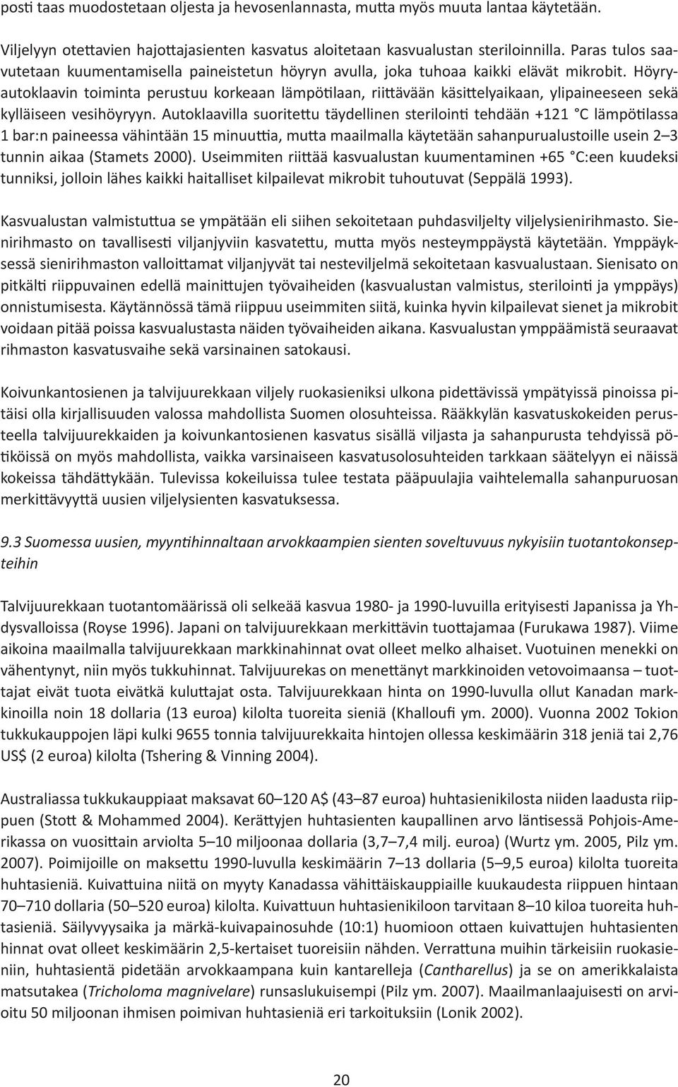 Höyryautoklaavin toiminta perustuu korkeaan lämpötilaan, riittävään käsittelyaikaan, ylipaineeseen sekä kylläiseen vesihöyryyn.