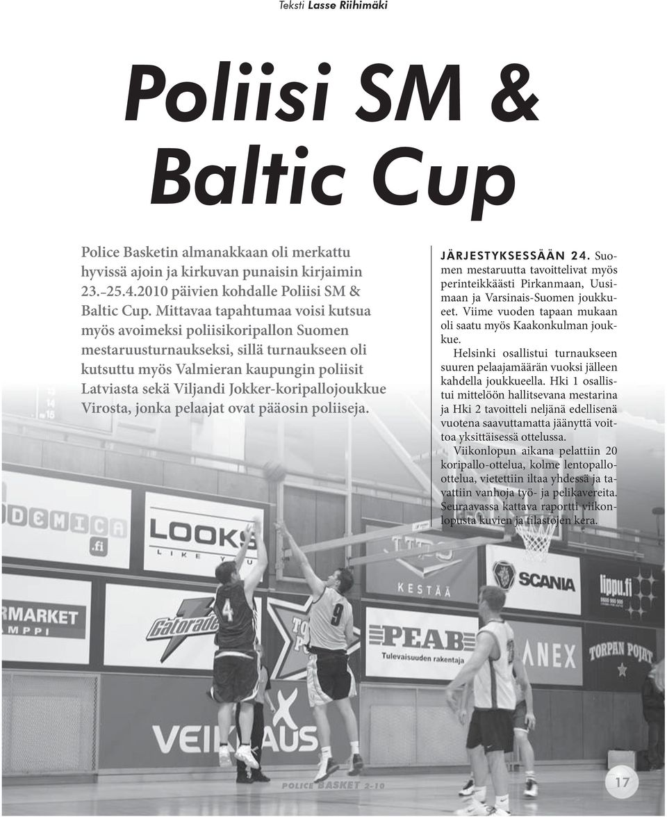 Jokker-koripallojoukkue Virosta, jonka pelaajat ovat pääosin poliiseja. JÄrJesTyKsessÄÄn 24. Suomen mestaruutta tavoittelivat myös perinteikkäästi Pirkanmaan, Uusimaan ja Varsinais-Suomen joukkueet.