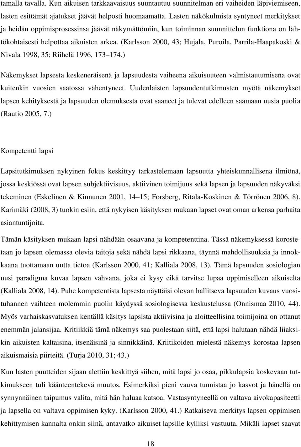 (Karlsson 2000, 43; Hujala, Puroila, Parrila-Haapakoski & Nivala 1998, 35; Riihelä 1996, 173 174.